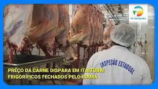 Crise da Carne em Itaituba: Operação do IBAMA Interdita Frigoríficos e Faz Preço Disparar.