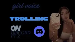 GIRL VOICE TROLLING ON DISCORD PT 2