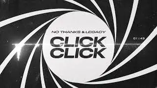 No Thanks & Legacy - Click Click (Original Mix)