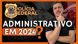 CONCURSO PF ADMINISTRATIVO: NOVO EDITAL EM 2024?