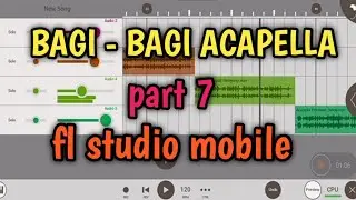 Bagi - bagi acapella part 7 | fl studio mobile