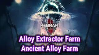 Remnant 2 Guides - Alloy Extractor Farm - Ancient Alloy Farm