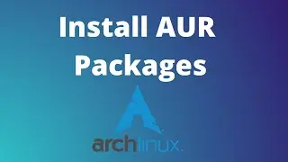 How to install AUR packages in arch linux