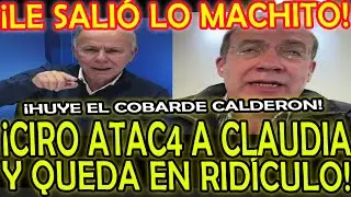 ¡LE SALIÓ LO MACHITO A CIRO Y ATAC4 A CLAUDIA Y QUEDA EN RIDÍCULO! ¡CALDERON HUYE DE ESTE PAÍS!