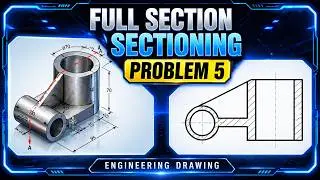 Full Sectioning | Problem 5 | Engineering Drawing | 9.5
