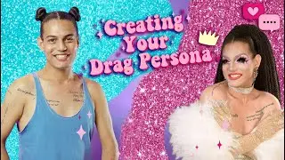 How To Become a Drag Queen | Creating a Persona