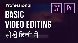 Basic Video Editing | Adobe Premiere Pro | Hindi Tutorial