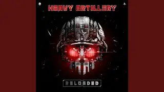 Heavy Artillery (Reloaded Edit)