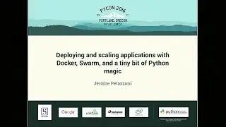 Deploying and scaling applications with Docker, Swarm, and a tiny bit of Python magic - PyCon 2016