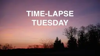 Time-Lapse Tuesday Ep.1