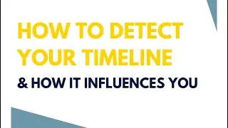 How to Detect Your Timeline & How it Influences You