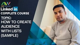 AdsWisard LinkedIn Complete Course - How to Create Audience with Lists Sample?