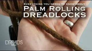 How To : Palm Rolling Dreadlocks | Everything You Need To Know