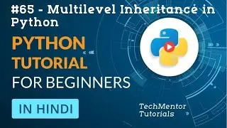 #65 - Multilevel Inheritance in Python | Python Tutorial in Hindi | Python Tutorial in Hindi