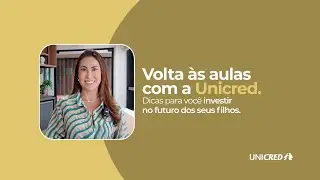 Volta às aulas 2025. Veja as dicas da Unicred para investir no futuro dos seus filhos.