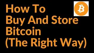 How to Buy and Store Bitcoin (The Right Way)