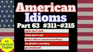 AMERICAN IDIOMS | LESSON PART 63 | #311 - #315 |  All American English