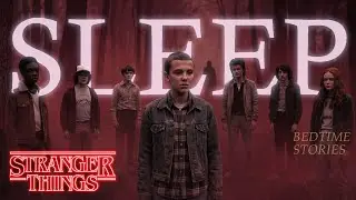 Fall Asleep to the Complete Stranger Things Timeline (Seasons 1–5) | Sleep Story with Soft Ambience