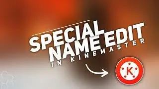 Trending Special Name Edit in kinemaster in 2020 | AB Techz 🔥👌