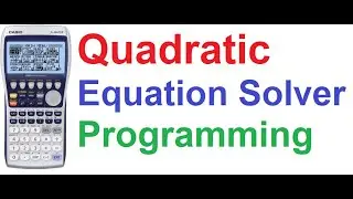 Quadratic Equation Solver Program on Casio fx-9860GII Graphing Scientific Calculator Programming