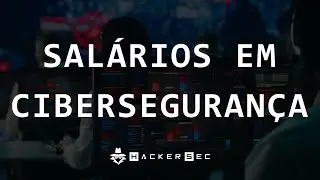 SALÁRIOS DE CIBERSEGURANÇA NO BRASIL - HackerSec