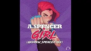 A.Spencer - Girl (Andrew Spencer Mix)
