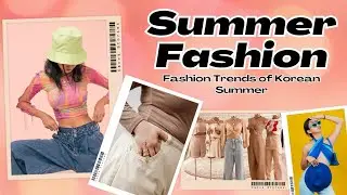 Korean Summer Part 1 | Top Fashion Trends of Korean Summer | #kinfluencer2023  #kinfluenceracademy