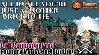 All in All You're Just a, 'Nother Brick in the Wall | D&D Campaign Prep | Foundry VTT Scene Building
