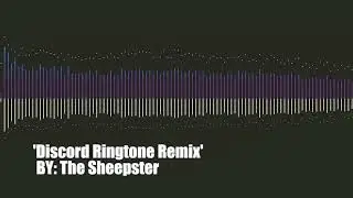 'Discord Ringtone Remix' by: The Sheepster (First Remix)