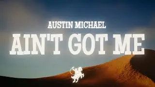 Austin Michael - Ain't Got Me (Lyrics)