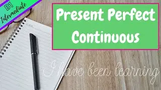 Present Perfect Continuous (Intermediate English)