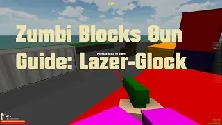 Zumbi Blocks Gun Guide Episode 2-Lazer Glock