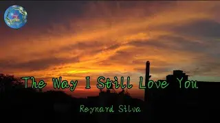 The Way I Still Love You - Reynard Silva (lyrics)