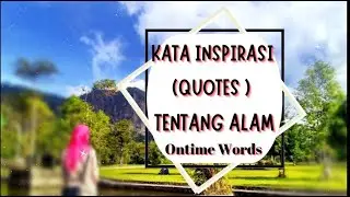 KATA KATA INSPIRASI TENTANG ALAM/Quotes Off Nature||