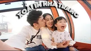 XOÀI IN NHA TRANG - Chuyến đi biển thứ 3 của Xoài trong mùa hè 2018 | TRAVEL WITH XOAI FAM