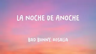 LA NOCHE DE ANOCHE - Bad Bunny, Rosalia {Lyrics Video} ☄