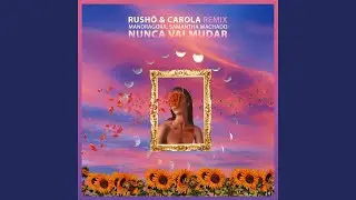 Nunca Vai Mudar (RUSHÖ & Carola Remix)