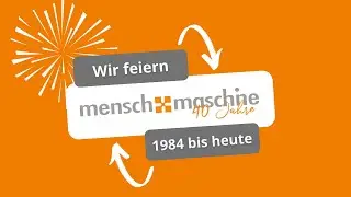 40 Jahre Mensch und Maschine - Wir sagen Danke!