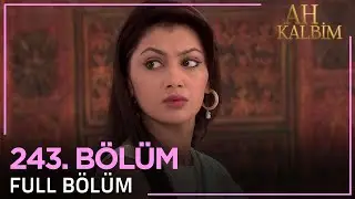 Ah Kalbim 243. Bölüm