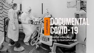 DOCUMENTAL UNICO sobre COVID 19 en GUATEMALA
