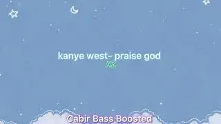 kanye west- praise god [ Bass Boosted] ~AZ~
