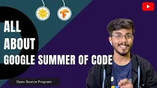 Google Summer of Code: All about GSoC | Step by Step Guide | Advice for GSoC' 22