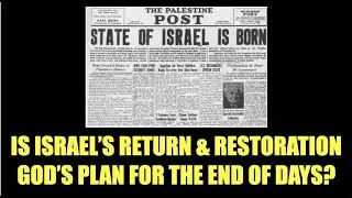 MOI-04 DOES ISRAEL'S RETURN & RESTORATION MEAN THAT GOD'S PLAN FOR THE END OF DAYS HAS STARTED?