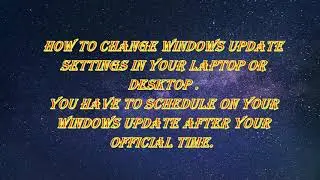 HOW TO CHANGE WINDOWS UPDATE SETTINGS IN YOUR LAPTOP OR DESKTOP .