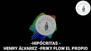 Henry Álvarez- Friky Flow- Hipócritas Hipócritas- Salsa Choke 2018
