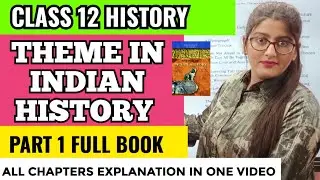 Class 12 History|Themes in indian history part 1 ncert one shot |Class 12 history book 1 one shot
