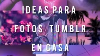 Ideas para fotos tumblr en casa ✨