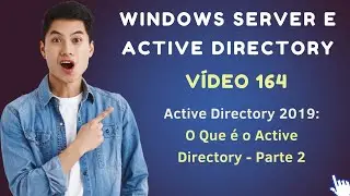 Vídeo 164 - Active Directory no Windows Server 2019 - O que é o Active Directory - Aula 2