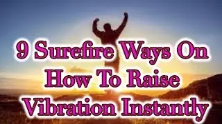 9 Surefire Ways On How To Raise Vibration Instantly | Manifestation Secrets