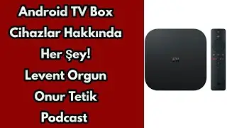 Android TV Box 'lar Hakkında Her Şey Levent Orgun Onur Tetik Podcast - Teknoloji Dünyası
